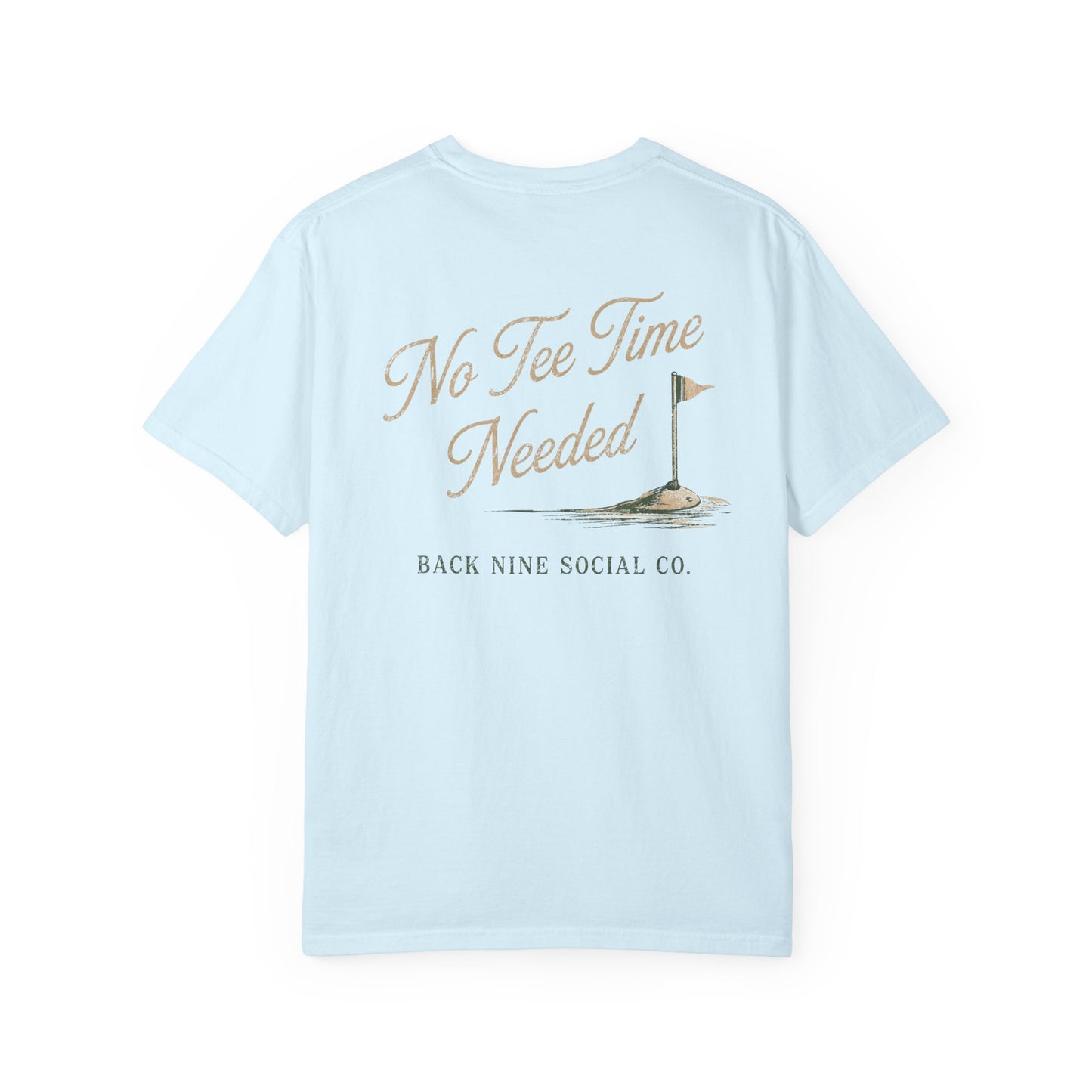 No Tee Time Needed Tee