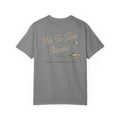 No Tee Time Needed Tee