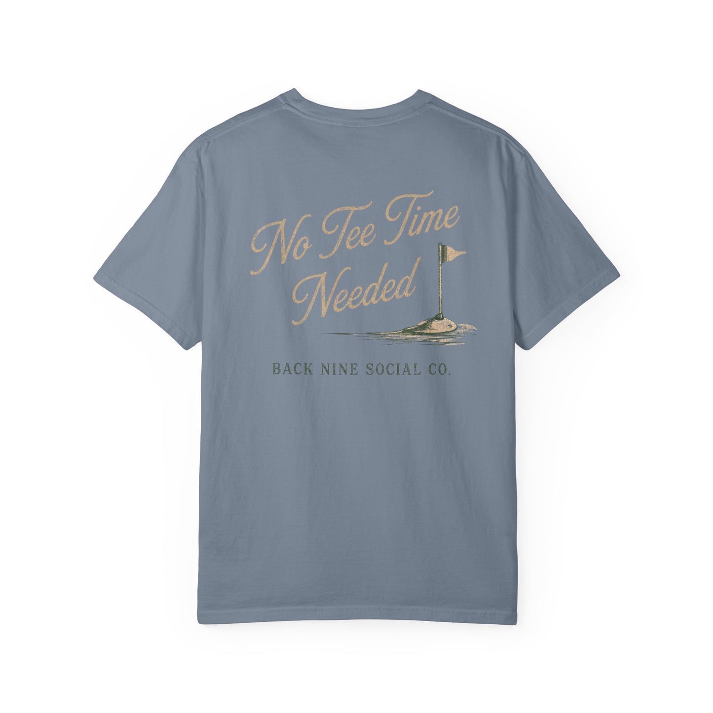 No Tee Time Needed Tee