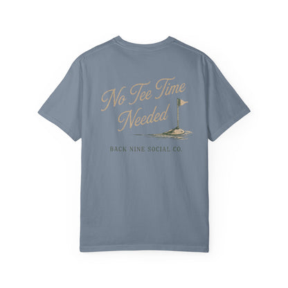 No Tee Time Needed Tee